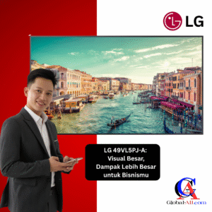 LG 49VL5PJ-A: Visual Besar, Dampak Lebih Besar untuk Bisnismu