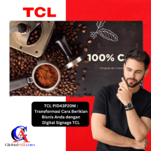 TCL PID43P20M – Transformasi Cara Beriklan Bisnis Anda dengan Digital Signage TCL