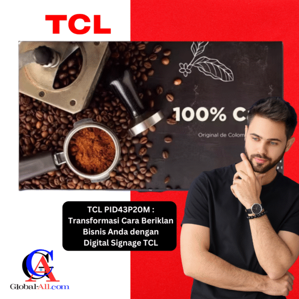 TCL PID43P20M – Transformasi Cara Beriklan Bisnis Anda dengan Digital Signage TCL
