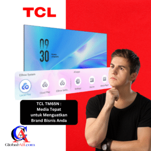 TCL TM65N – Media Tepat untuk Menguatkan Brand Usaha Anda